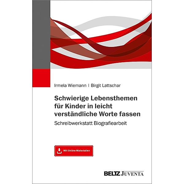 Schwierige Lebensthemen für Kinder in leicht verständliche Worte fassen, Irmela Wiemann, Birgit Lattschar