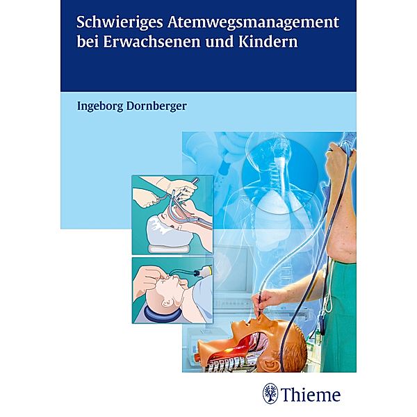 Schwieriges Atemwegsmanagement bei Erwachsenen und Kindern, Ingeborg Dornberger