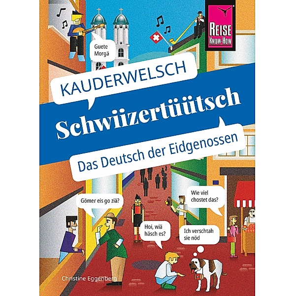 Schwiizertüütsch - das Deutsch der Eidgenossen / Kauderwelsch Bd.71, Christine Eggenberg