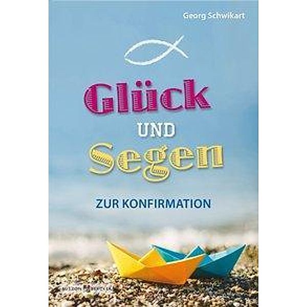 Schwikart, G: Glück und Segen zur Konfirmation, Georg Schwikart