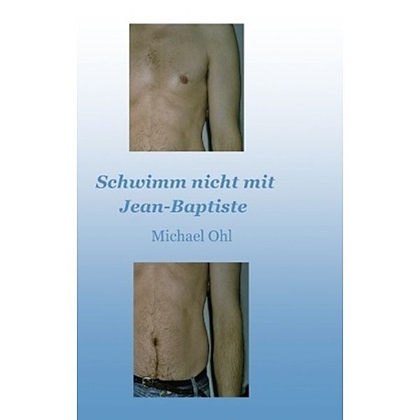 Schwimm nicht mit Jean-Baptiste, Michael Ohl