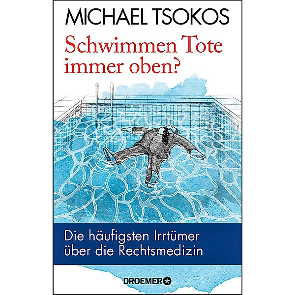 Schwimmen Tote immer oben?, Michael Tsokos