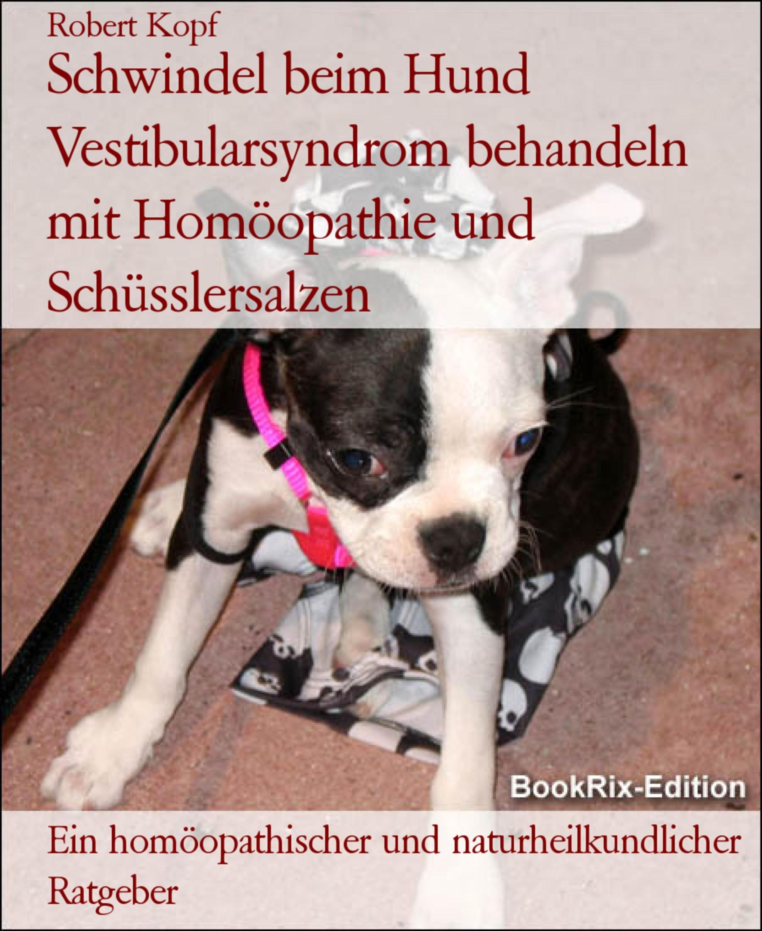 Schwindel beim Hund Vestibularsyndrom behandeln mit Homöopathie und  Schüsslersalzen eBook v. Robert Kopf | Weltbild
