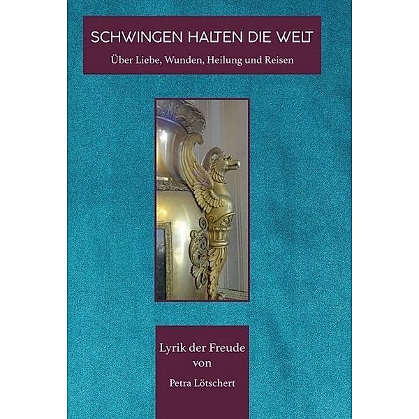 SCHWINGEN HALTEN DIE WELT, Petra Lötschert