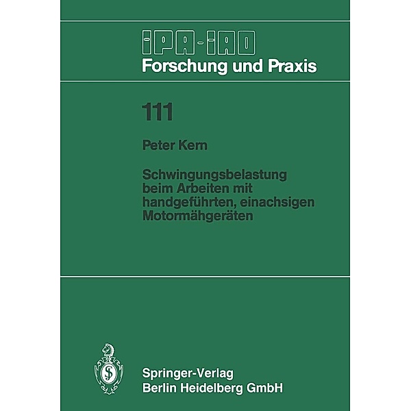 Schwingungsbelastung beim Arbeiten mit handgeführten, einachsigen Motormähgeräten / IPA-IAO - Forschung und Praxis Bd.111, Peter Kern