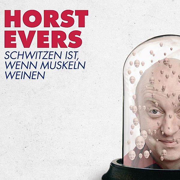 Schwitzen ist, wenn Muskeln weinen, Horst Evers