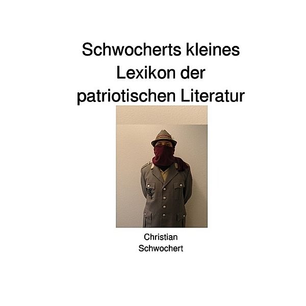 Schwocherts kleines Lexikon der patriotischen Literatur, Christian Schwochert