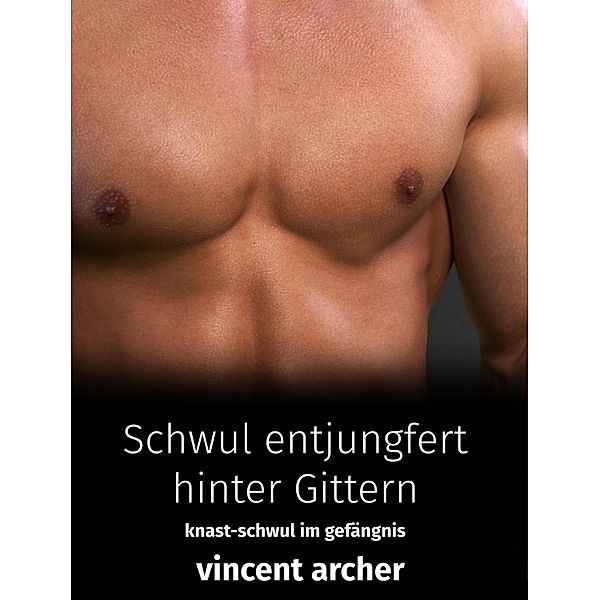 Schwul entjungfert hinter Gittern, Vincent Archer