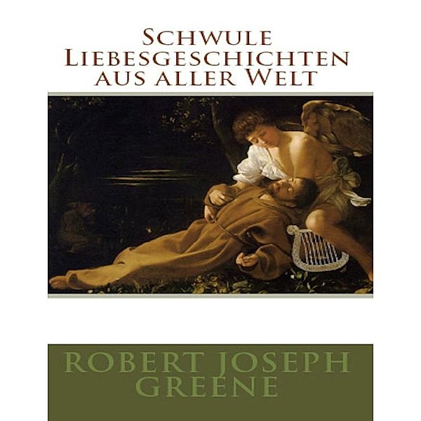 Schwule Liebesgeschichten aus aller Welt, Robert Joseph Greene