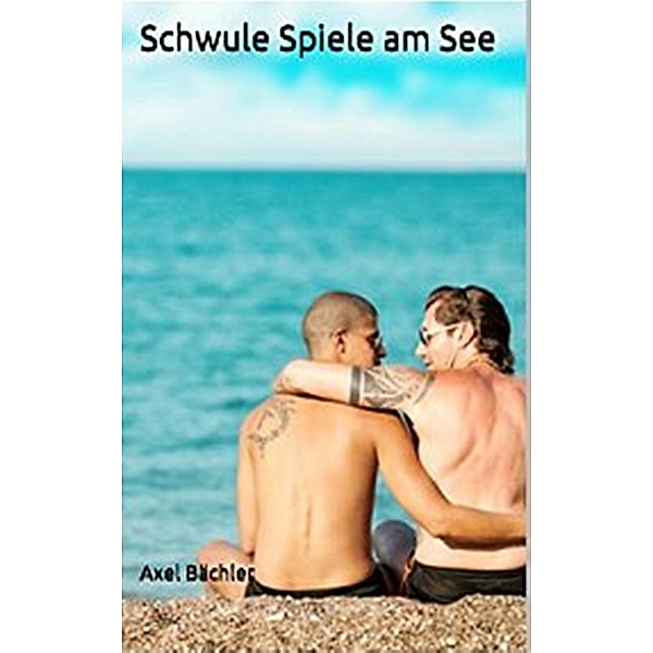 Schwule Spiele am See!, Axel Bächler