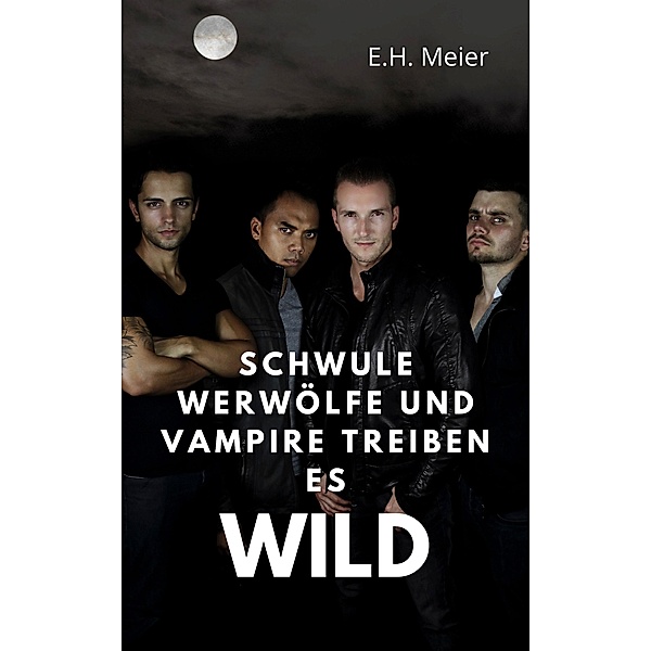 Schwule Werwölfe und Vampire treiben es wild, E. H. Meier