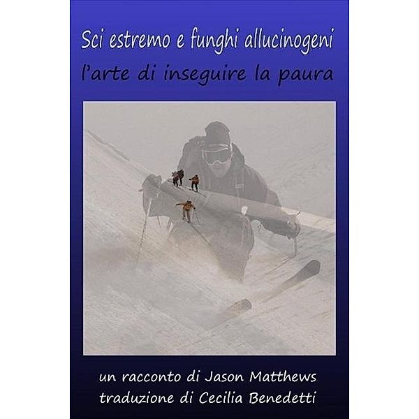 Sci estremo e funghi allucinogeni: l'arte di inseguire la paura, Jason Matthews