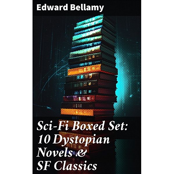 Sci-Fi Boxed Set: 10 Dystopian Novels & SF Classics, Edward Bellamy