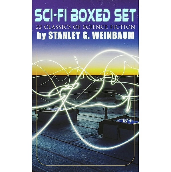 SCI-FI Boxed Set: 22 Classics of Science Fiction by Stanley G. Weinbaum, Stanley G. Weinbaum