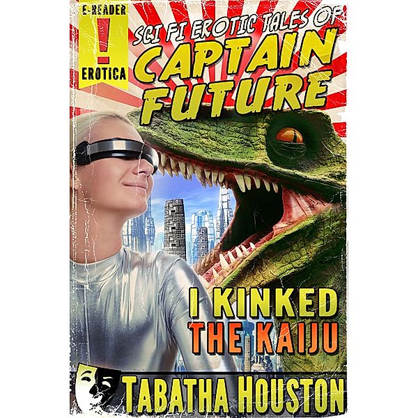 Sci Fi Erotic Tales of Captain Future - I Kinked The Kaiju, Tabatha Houston