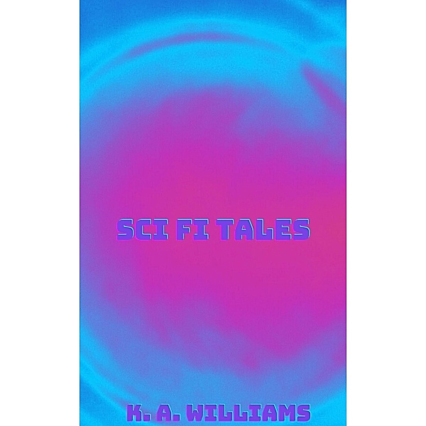 Sci-Fi Tales, K. A. Williams