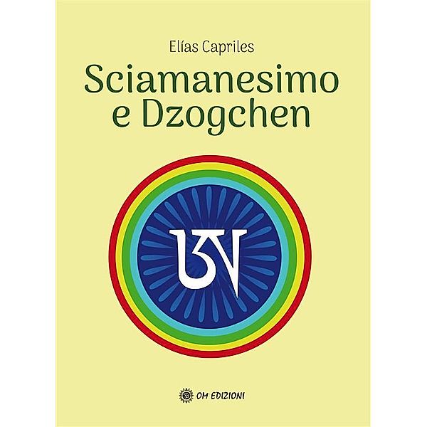 Sciamanesimo e Dzogchen / SAggi Bd.1, Elias Capriles