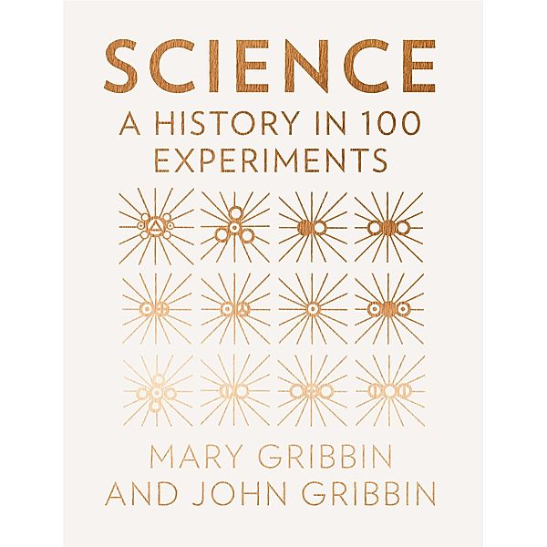 Science: A History in 100 Experiments, John Gribbin, Mary Gribbin