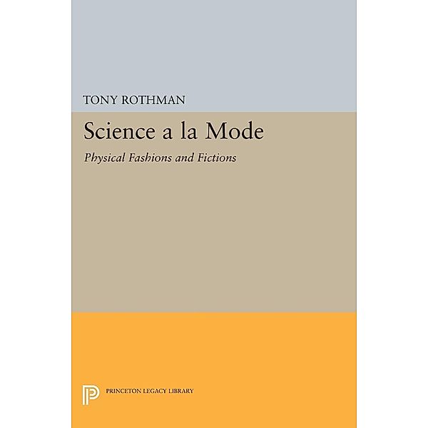 Science a la Mode / Princeton Legacy Library Bd.952, Tony Rothman