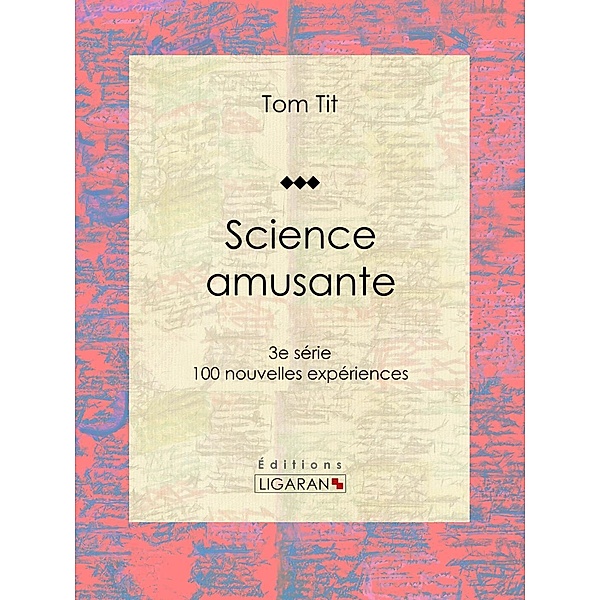 Science amusante, Ligaran, Tom Tit