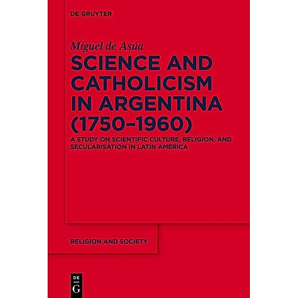 Science and Catholicism in Argentina (1750-1960), Miguel de Asúa