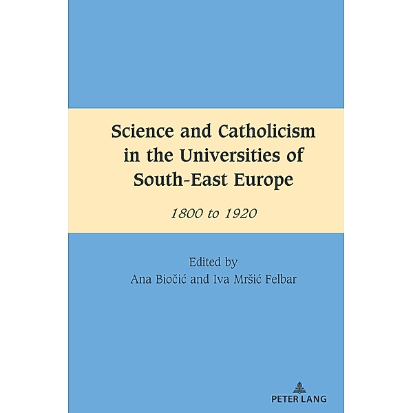 Science and Catholicism in the Universities of South-East Europe / South-East European History Bd.7