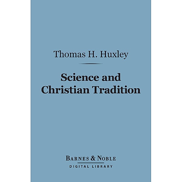 Science and Christian Tradition (Barnes & Noble Digital Library) / Barnes & Noble, Thomas H. Huxley
