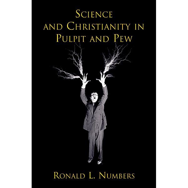 Science and Christianity in Pulpit and Pew, Ronald L. Numbers