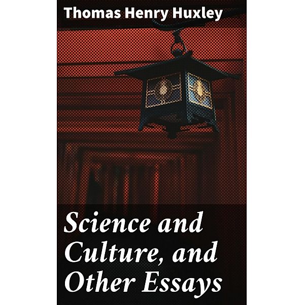 Science and Culture, and Other Essays, Thomas Henry Huxley
