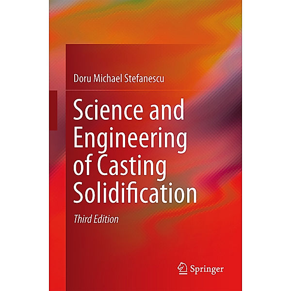 Science and Engineering of Casting Solidification, Doru Stefanescu