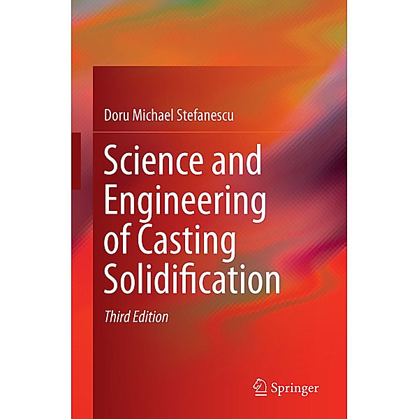 Science and Engineering of Casting Solidification, Doru Michael Stefanescu