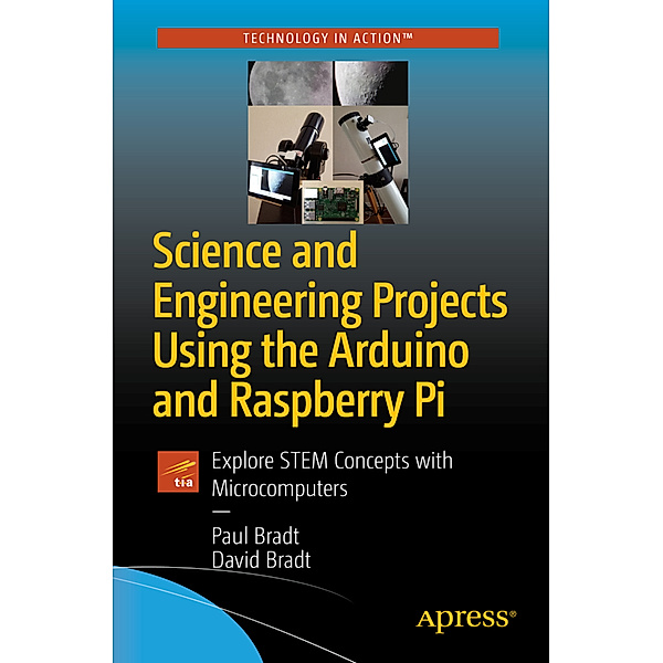 Science and Engineering Projects Using the Arduino and Raspberry Pi, Paul Bradt, David Bradt