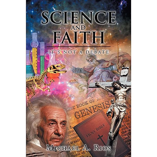Science and Faith, Michael A. Rios
