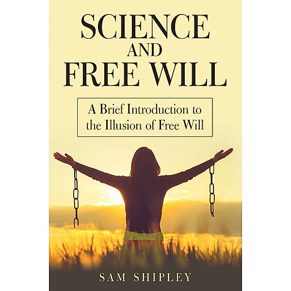 Science and Free Will, Sam Shipley