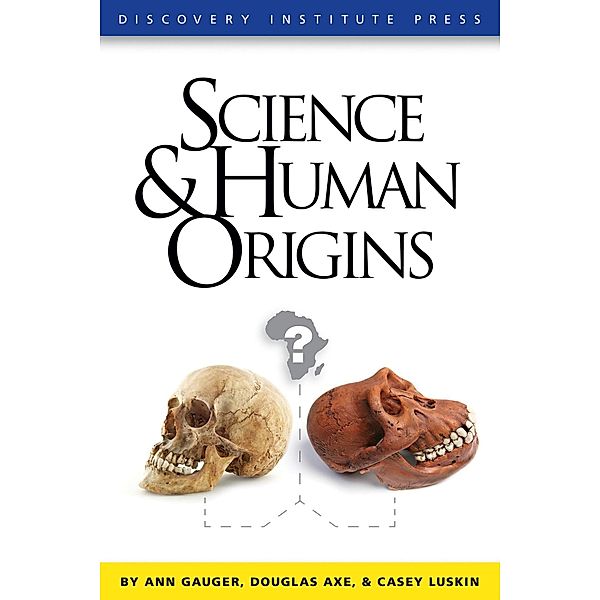 Science and Human Origins, Ann Gauger, Douglas Axe, Casey Luskin