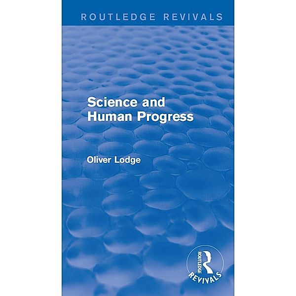 Science and Human Progress / Routledge Revivals, Oliver Lodge