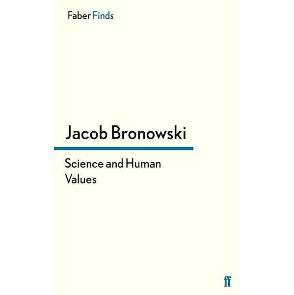 Science and Human Values, Jacob Bronowski