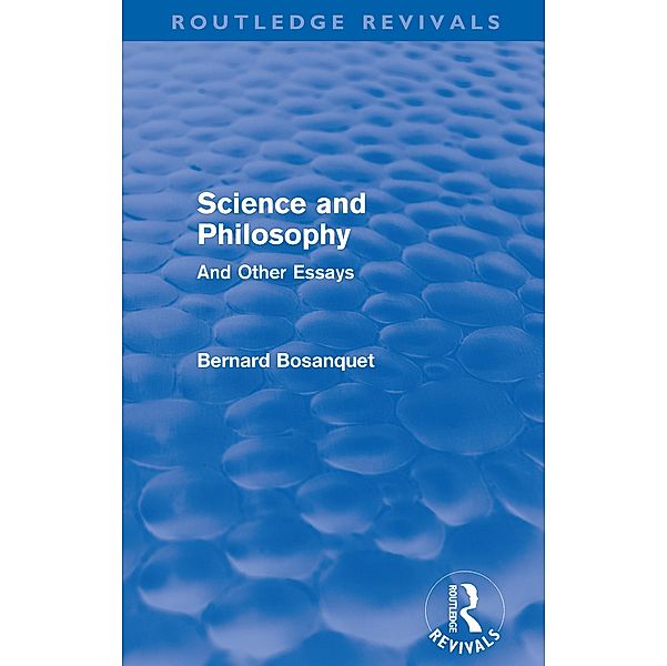 Science and Philosophy (Routledge Revivals) / Routledge Revivals, Bernard Bosanquet