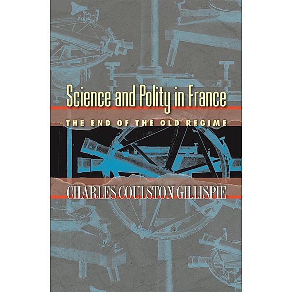 Science and Polity in France, Charles Coulston Gillispie