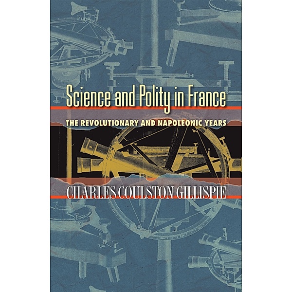 Science and Polity in France, Charles Coulston Gillispie