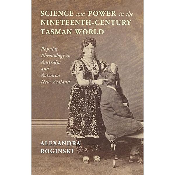 Science and Power in the Nineteenth-Century Tasman World, Alexandra Roginski