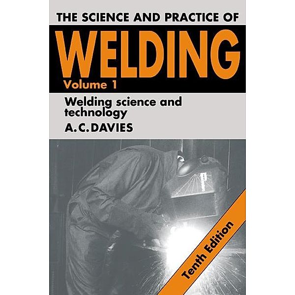 Science and Practice of Welding: Volume 1, A. C. Davies