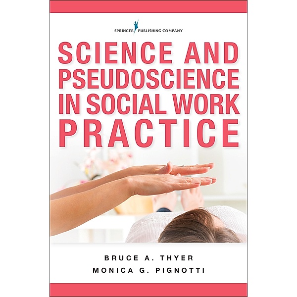 Science and Pseudoscience in Social Work Practice, Bruce A. Thyer, Monica G. Pignotti