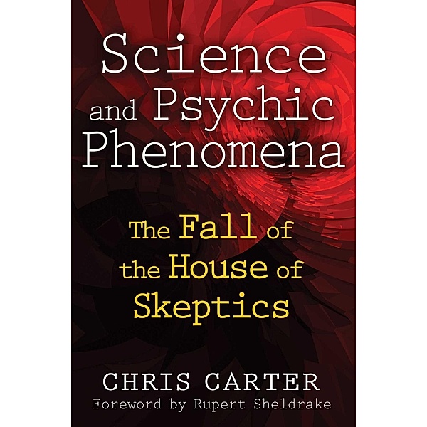 Science and Psychic Phenomena / Inner Traditions, Chris Carter