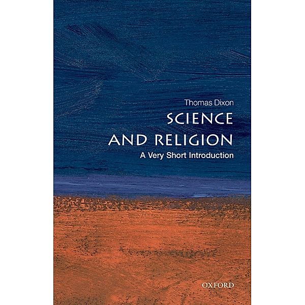 Science and Religion: A Very Short Introduction / Very Short Introductions, Thomas Dixon