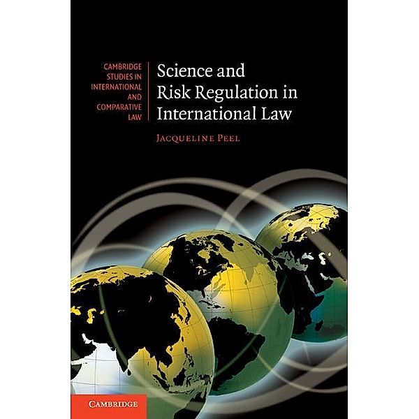 Science and Risk Regulation in International Law / Cambridge Studies in International and Comparative Law, Jacqueline Peel