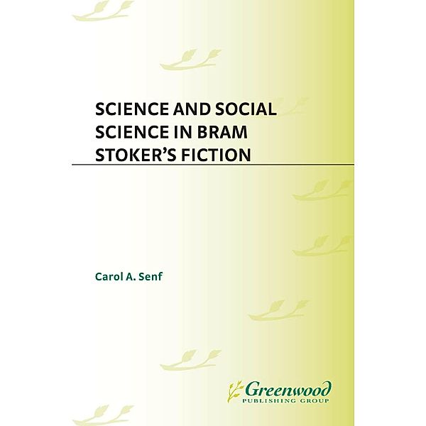 Science and Social Science in Bram Stoker's Fiction, Carol A. Senf