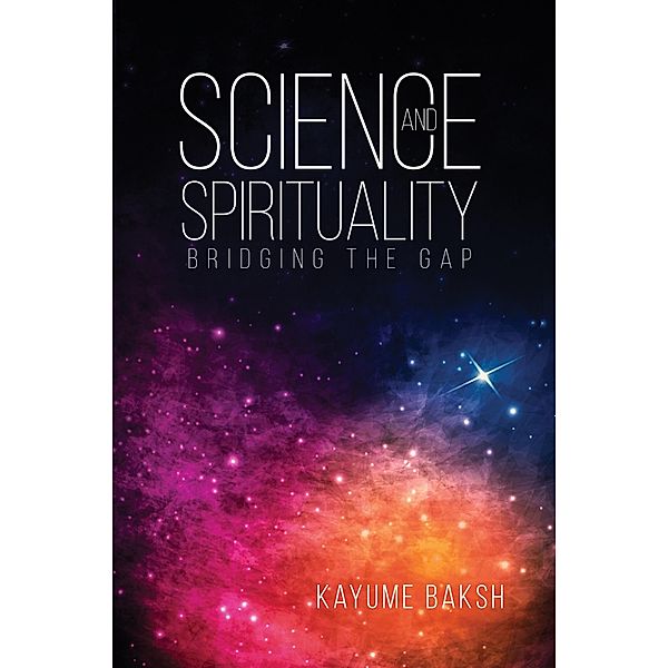 Science and Spirituality / Austin Macauley Publishers, Kayume Baksh