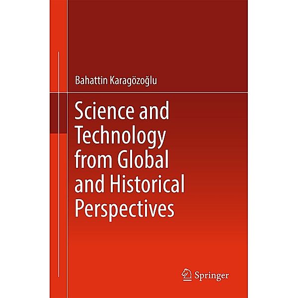 Science and Technology from Global and Historical Perspectives, Bahattin Karagözoglu