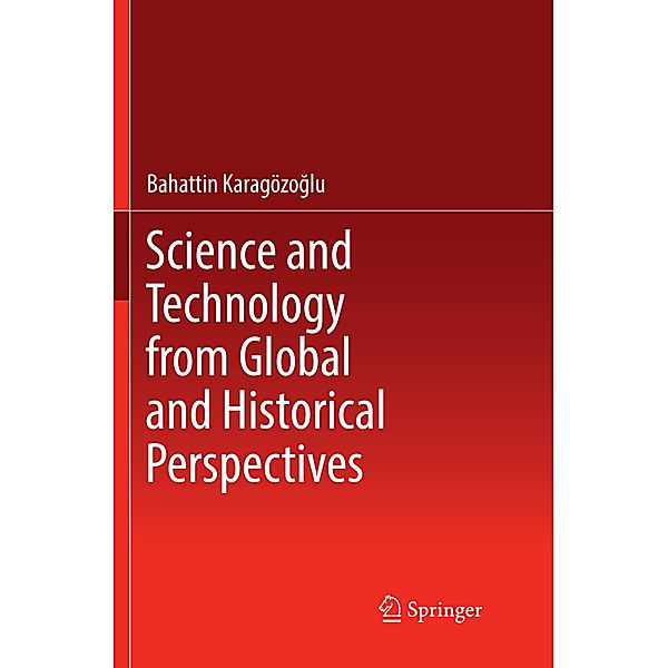 Science and Technology from Global and Historical Perspectives, Bahattin Karagözoglu